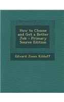 How to Choose and Get a Better Job - Primary Source Edition