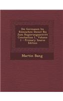 Die Germanen Im Romischen Dienst Bis Zum Regierungsantritt Constantins I., Volume 1 - Primary Source Edition