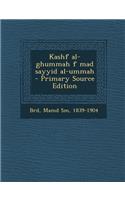 Kashf Al-Ghummah F Mad Sayyid Al-Ummah - Primary Source Edition