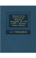 Histoire de La France Et de Napoleon Bonaparte, de 1799 a 1815.