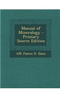 Manual of Mineralogy - Primary Source Edition: (English)