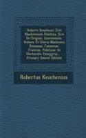 Roberti Keuchenii Jcti Manhemium Palatina, Sive de Origine, Incremento, Robore Et Gloria Manhemii Romanae, Caesareae, Franciae, Palatinae AC Electoralis Panegyris...