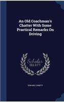 Old Coachman's Chatter With Some Practical Remarks On Driving