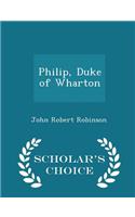 Philip, Duke of Wharton - Scholar's Choice Edition: (English)