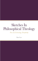 Sketches In Philosophical Theology