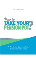 How to Take Your Pension Pot