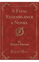A Fatal Resemblance a Novel (Classic Reprint)