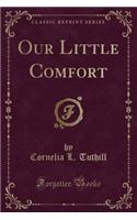 Our Little Comfort (Classic Reprint)