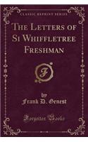 The Letters of Si Whiffletree Freshman (Classic Reprint)