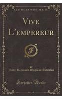 Vive l'Empereur (Classic Reprint)