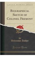 Biographical Sketch of Colonel Fremont (Classic Reprint)