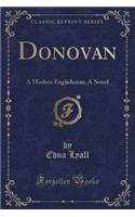 Donovan: A Modern Englishman; A Novel (Classic Reprint): A Modern Englishman; A Novel (Classic Reprint)