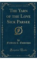 The Yarn of the Love Sick Parsee (Classic Reprint)