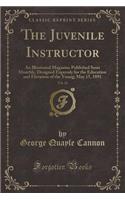 The Juvenile Instructor, Vol. 26: An Illustrated Magazine Published Semi Monthly, Designed Expressly for the Education and Elevation of the Young; May 15, 1891 (Classic Reprint)