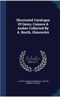 Illustrated Catalogue Of Gems, Cameos & Amber Collected By A. Booth, Gloucester