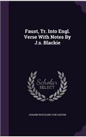 Faust, Tr. Into Engl. Verse with Notes by J.S. Blackie