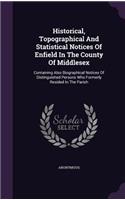 Historical, Topographical And Statistical Notices Of Enfield In The County Of Middlesex