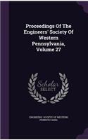 Proceedings of the Engineers' Society of Western Pennsylvania, Volume 27