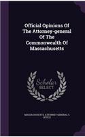 Official Opinions Of The Attorney-general Of The Commonwealth Of Massachusetts