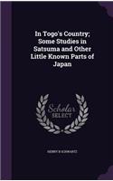 In Togo's Country; Some Studies in Satsuma and Other Little Known Parts of Japan