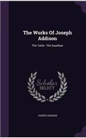 The Works of Joseph Addison: The Tatler. the Guardian