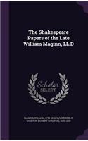 Shakespeare Papers of the Late William Maginn, LL.D