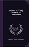 Animals of To-day, Their Life and Conversation