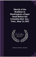 Sketch of the Bradleys in Washington; a Paper Read Before the Columbia Hist. Soc., Tues., May 13, 1902