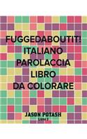 Fuggedaboutit! Italiano Parolaccia Libro da Colorare -Libro 3