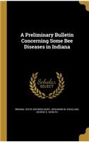 A Preliminary Bulletin Concerning Some Bee Diseases in Indiana
