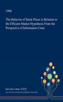 The Behavior of Stock Prices in Relation to the Efficient Market Hypothesis from the Perspective of Information Costs