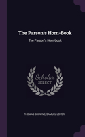 The Parson's Horn-Book: The Parson's Horn-book