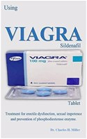 The Viagra (Sildenafil) Tablet: Treatment for Erectile Dysfunction, Sexual Impotence and Prevention of Phosphodiesterase Enzyme.