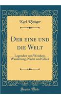 Der eine und die Welt: Legenden von Weisheit, Wanderung, Nacht und Glück (Classic Reprint)