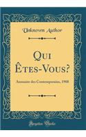 Qui ï¿½tes-Vous?: Annuaire Des Contemporains, 1908 (Classic Reprint): Annuaire Des Contemporains, 1908 (Classic Reprint)