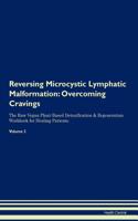 Reversing Microcystic Lymphatic Malformation: Overcoming Cravings The Raw Vegan Plant-Based Detoxification & Regeneration Workbook for Healing Patients. Volume 3