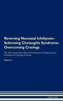 Reversing Neonatal Ichthyosis-Sclerosing Cholangitis Syndrome: Overcoming Cravings the Raw Vegan Plant-Based Detoxification & Regeneration Workbook for Healing Patients.Volume 3
