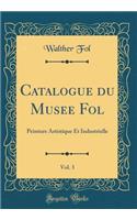 Catalogue Du Musee Fol, Vol. 3: Peinture Artistique Et Industrielle (Classic Reprint)