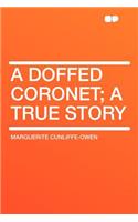 A Doffed Coronet; A True Story: (English)