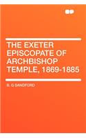 The Exeter Episcopate of Archbishop Temple, 1869-1885