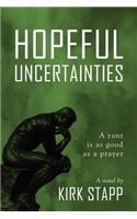 Hopeful Uncertainties: A Rant Is as Good as a Prayer