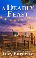 A Deadly Feast: (9 Key West Food Critic Mystery)