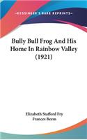 Bully Bull Frog and His Home in Rainbow Valley (1921)