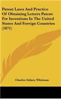 Patent Laws And Practice Of Obtaining Letters Patent For Inventions In The United States And Foreign Countries (1871)