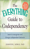 Everything Guide to Codependency: Learn to Recognize and Change Codependent Behavior