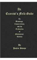 An Exorcist's Field Guide: to Blessings, Consecrations and the Banishment of Malevolant Entities(English)