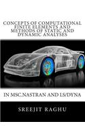 Concepts of Computational Finite Elements and Methods of Static and Dynamic Analyses in MSC.NASTRAN and LS/DYNA