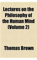 Lectures on the Philosophy of the Human Mind (Volume 2)