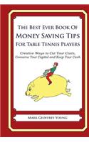 The Best Ever Book of Money Saving Tips for Table Tennis Players: Creative Ways to Cut Your Costs, Conserve Your Capital And Keep Your Cash(English)