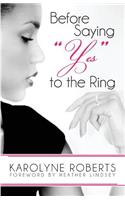 Before Saying "Yes" to The Ring: Things to Consider Before Engagement. Inspired by my Story, Scripture, Letters, Poems, and Poetry